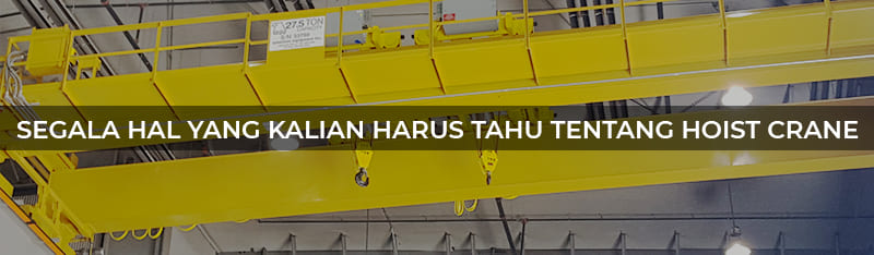 Segala hal yang kalian harus tahu tentang Hoist Crane